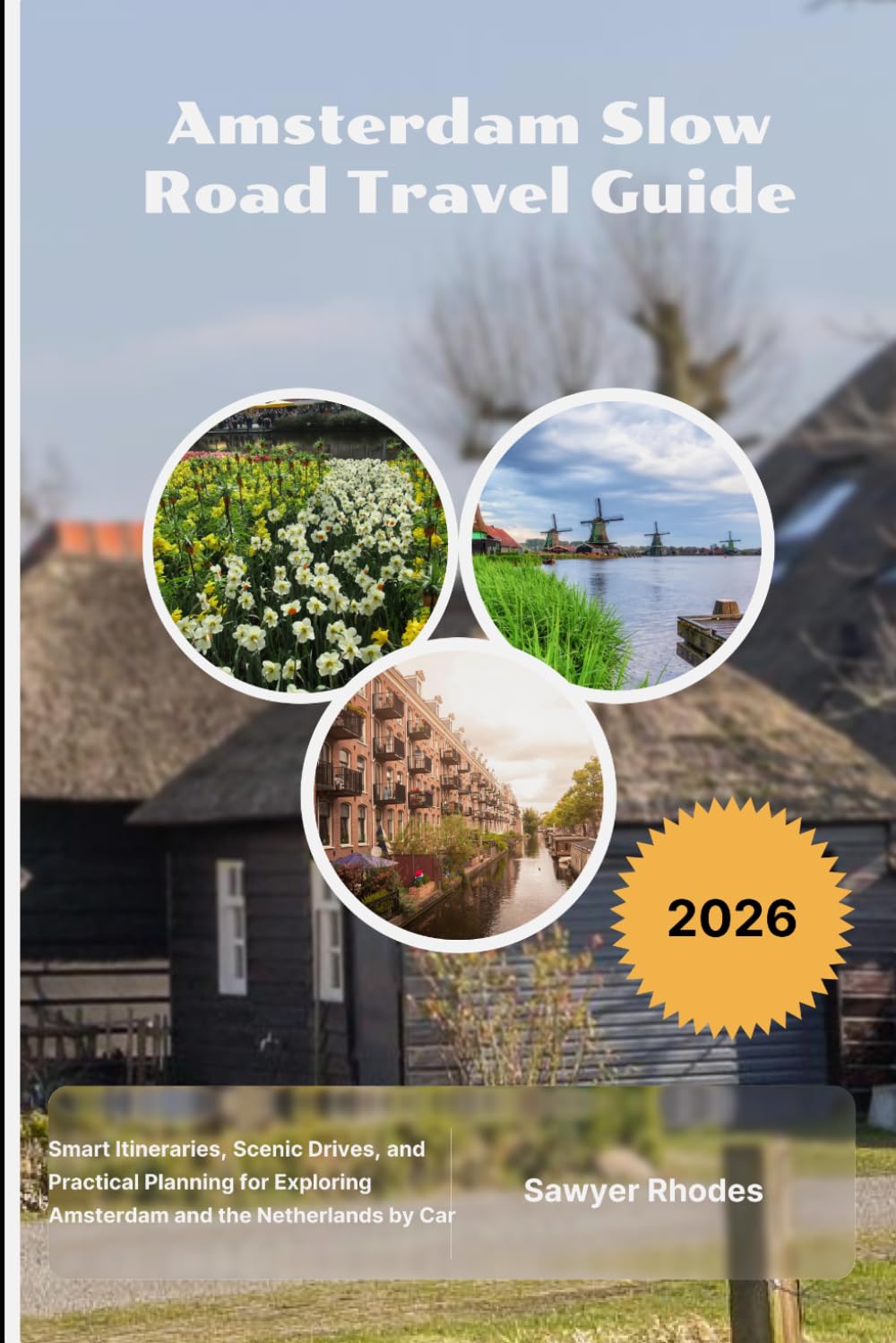 Amsterdam Slow Road Travel Guide 2026: Smart Itineraries, Scenic Drives, and Practical Planning for Exploring Amsterdam and the Netherlands by Car