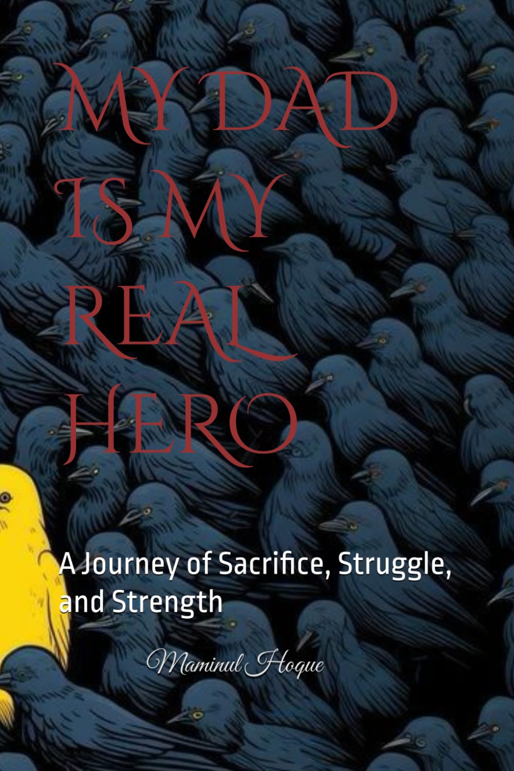 MY DAD IS MY REAL HERO: A Journey of Sacrifice, Struggle, and Strength