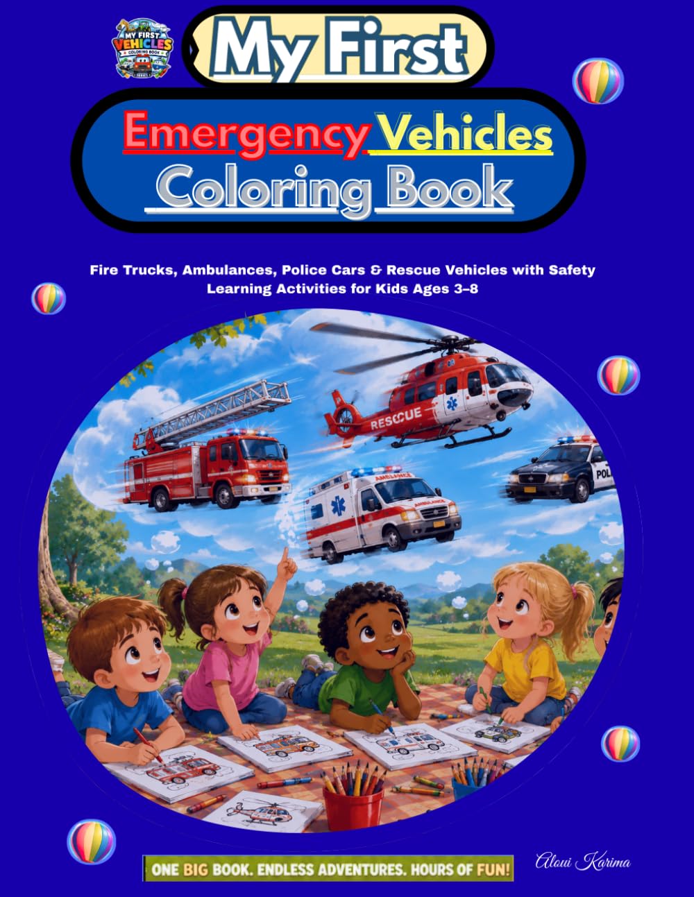MY FIRST EMERGENCY VEHICLES COLORING BOOK: Fire Trucks, Ambulances, Police Cars & Rescue Vehicles with Safety Learning Activities for Kids Ages 3–8