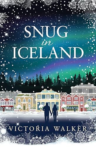 Snug in Iceland: A heart-warming, cosy winter romance full of snow, hot springs and maybe a glimpse of the Northern Lights. (Icelandic Romance Book 1)