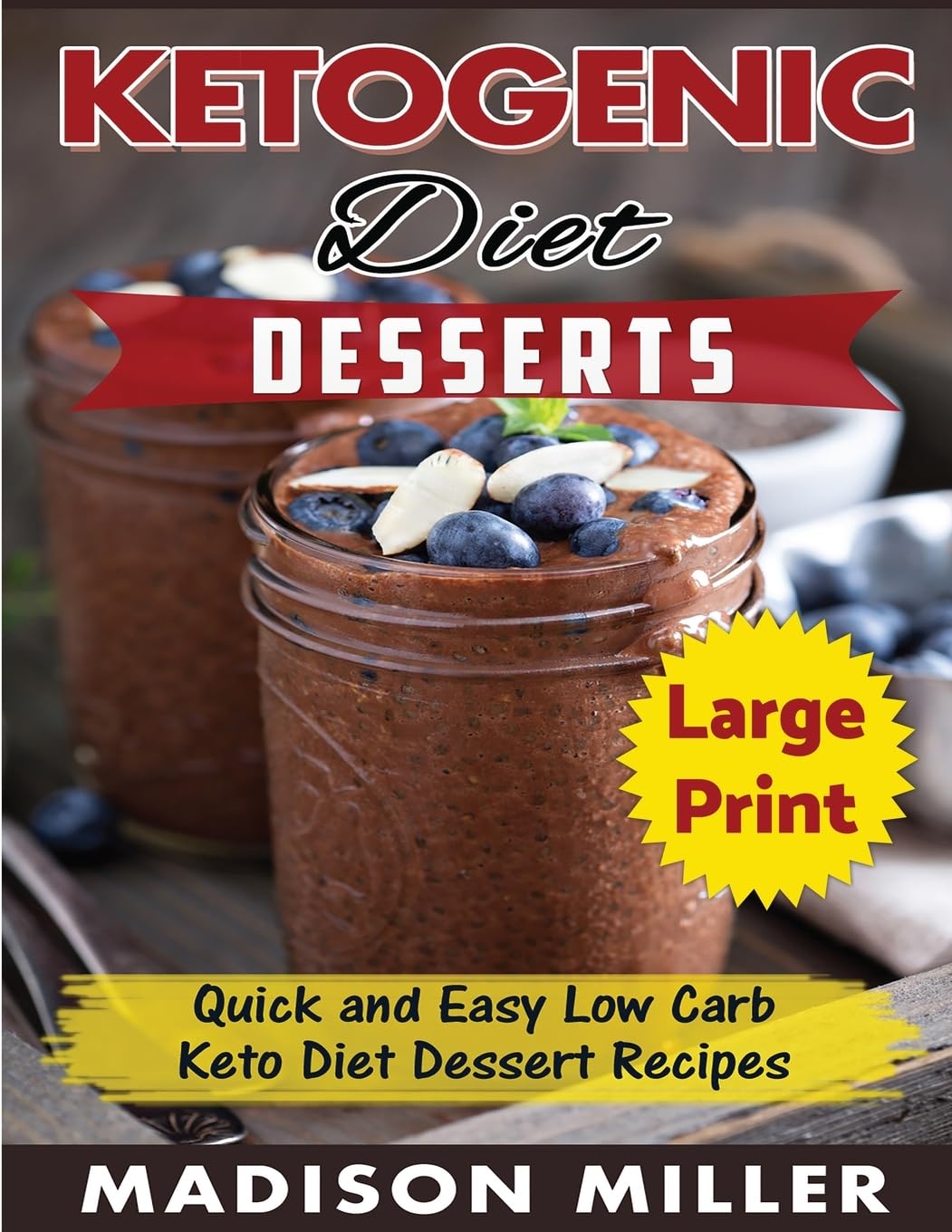Ketogenic Diet Desserts ***Large Print Edition***: Quick and Easy Low Carb Keto Diet Recipes