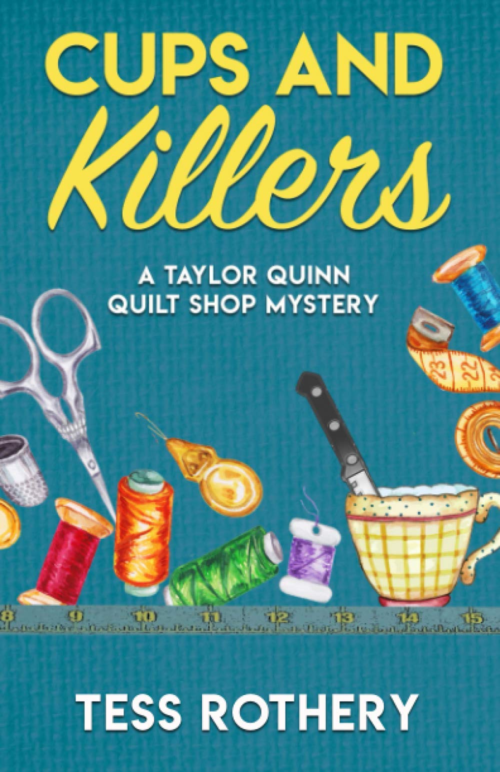 Cups and Killers: A Taylor Quinn Quilt Shop Mystery: 3 (The Taylor Quinn Quilt Shop Mysteries)