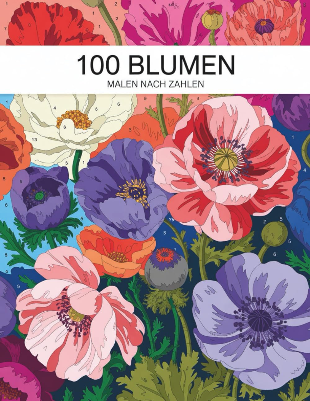 Blumen Malen nach Zahlen: Ein entspannendes Malbuch mit 100 wunderschönen Blumenmotiven für kreative Auszeiten