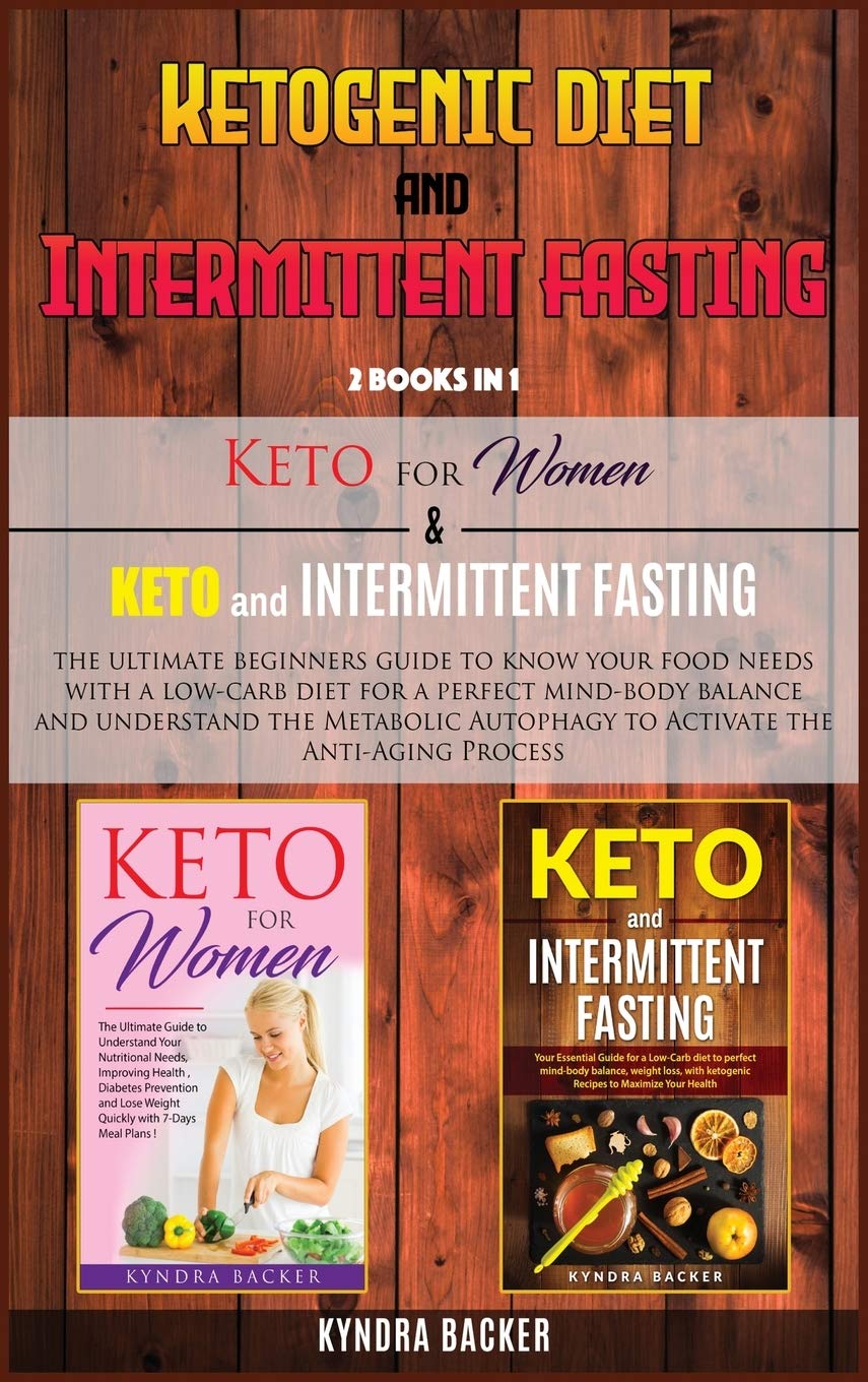 Ketogenic Diet And Intermittent Fasting: The ultimate beginners guide to know your food needs with a low-carb diet for a perfect mind-body balance and ... the Anti-Aging Process (3C) (Healthy Living)
