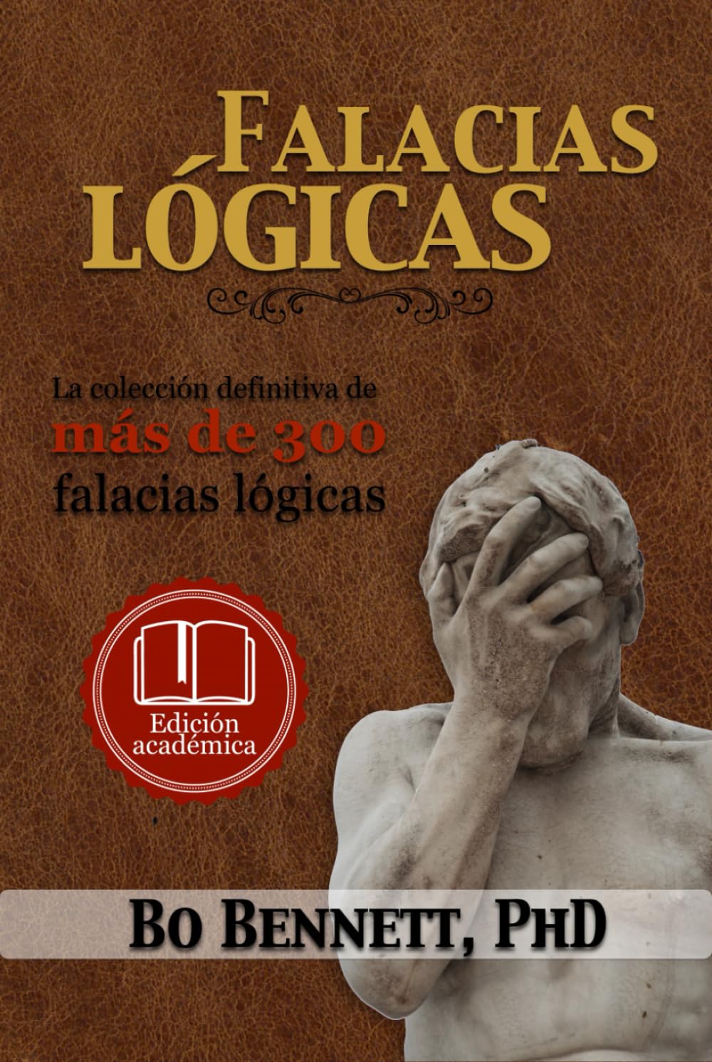 Falacias lógicas: La colección definitiva de más de 300 falacias lógicas