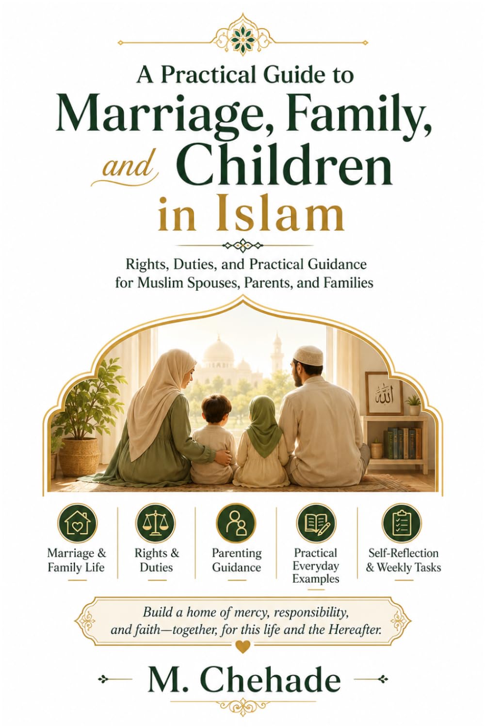 A Practical Guide to Marriage, Family, and Children in Islam: Rights, Duties, and Practical Guidance for Muslim Spouses, Parents, and Families