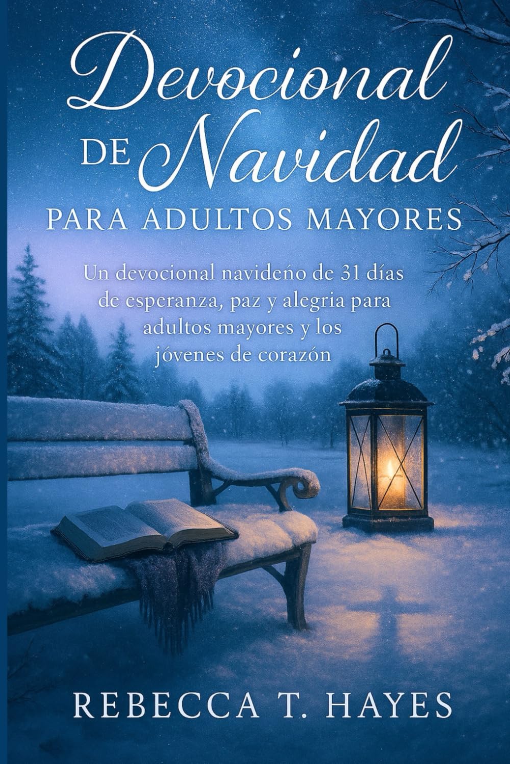 DEVOCIONAL NAVIDEÑO PARA PERSONAS MAYORES: Un devocional navideño de 31 días de esperanza, paz y alegría para adultos mayores y jóvenes de corazón.