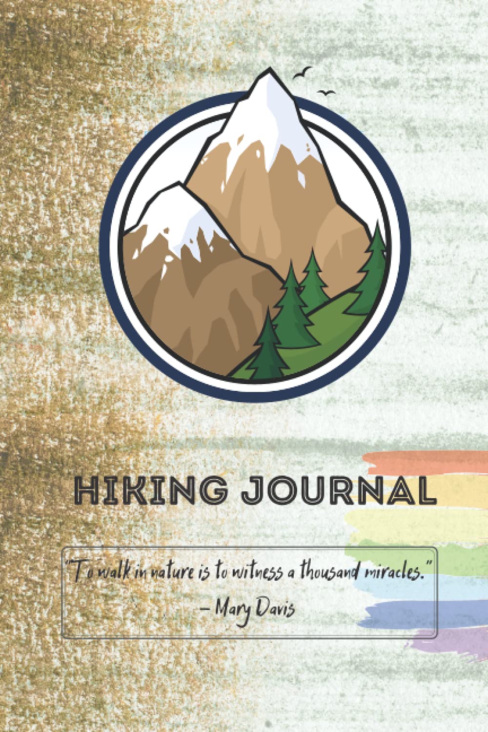 Hiking Journal: Hiking Log Book With Prompts | Begin your Adventure, Record Your Memories and Hikes, Each Trail Experience | Keep Travel | Great Gift Idea