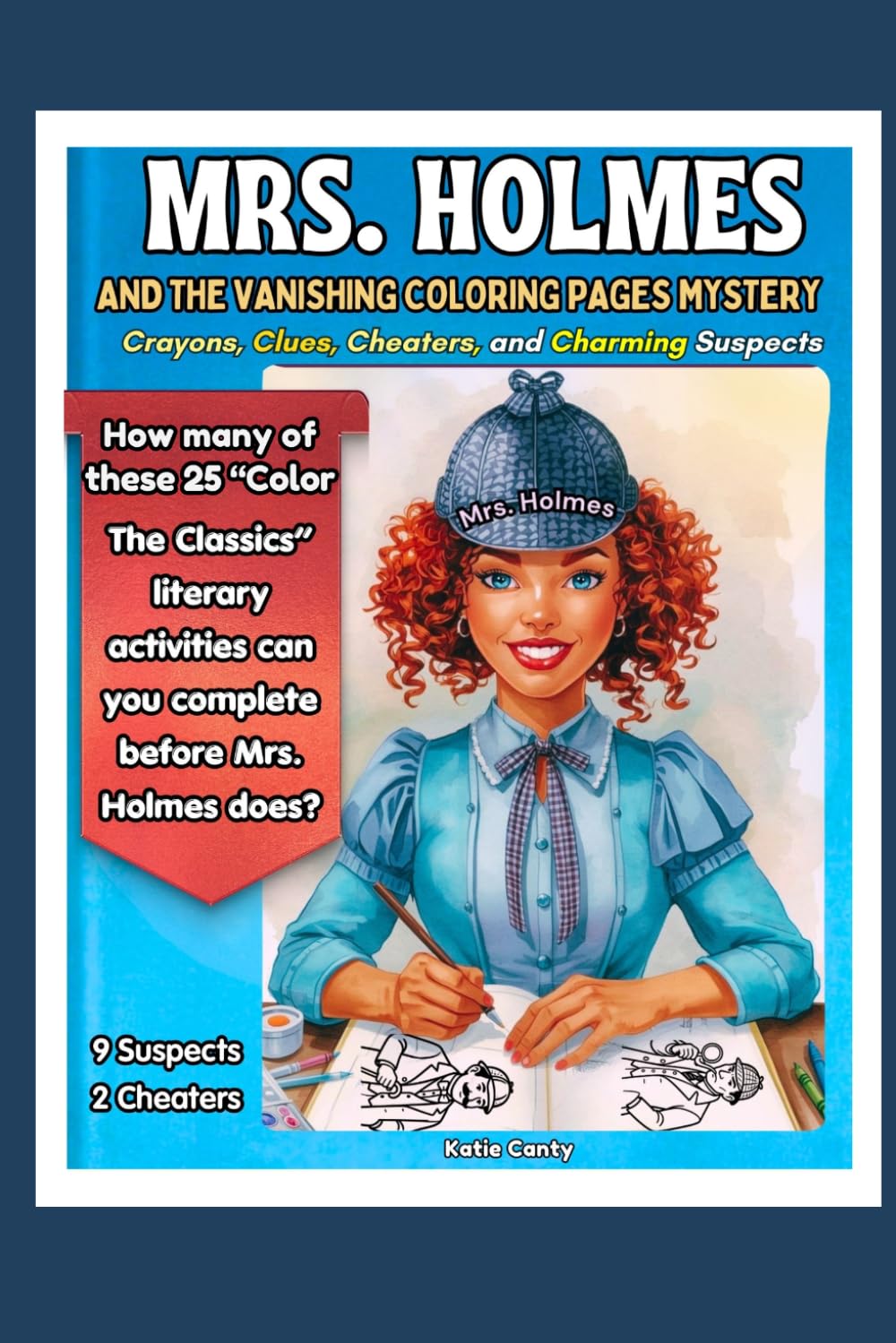 Mrs. Holmes and the Vanishing Coloring Pages Mystery: Crayons, Clues, Cheaters, and Charming Suspects: How many of the 25 "Color the Classics" ... Mrs. Holmes does? (Mrs. Holmes cozy mystery)