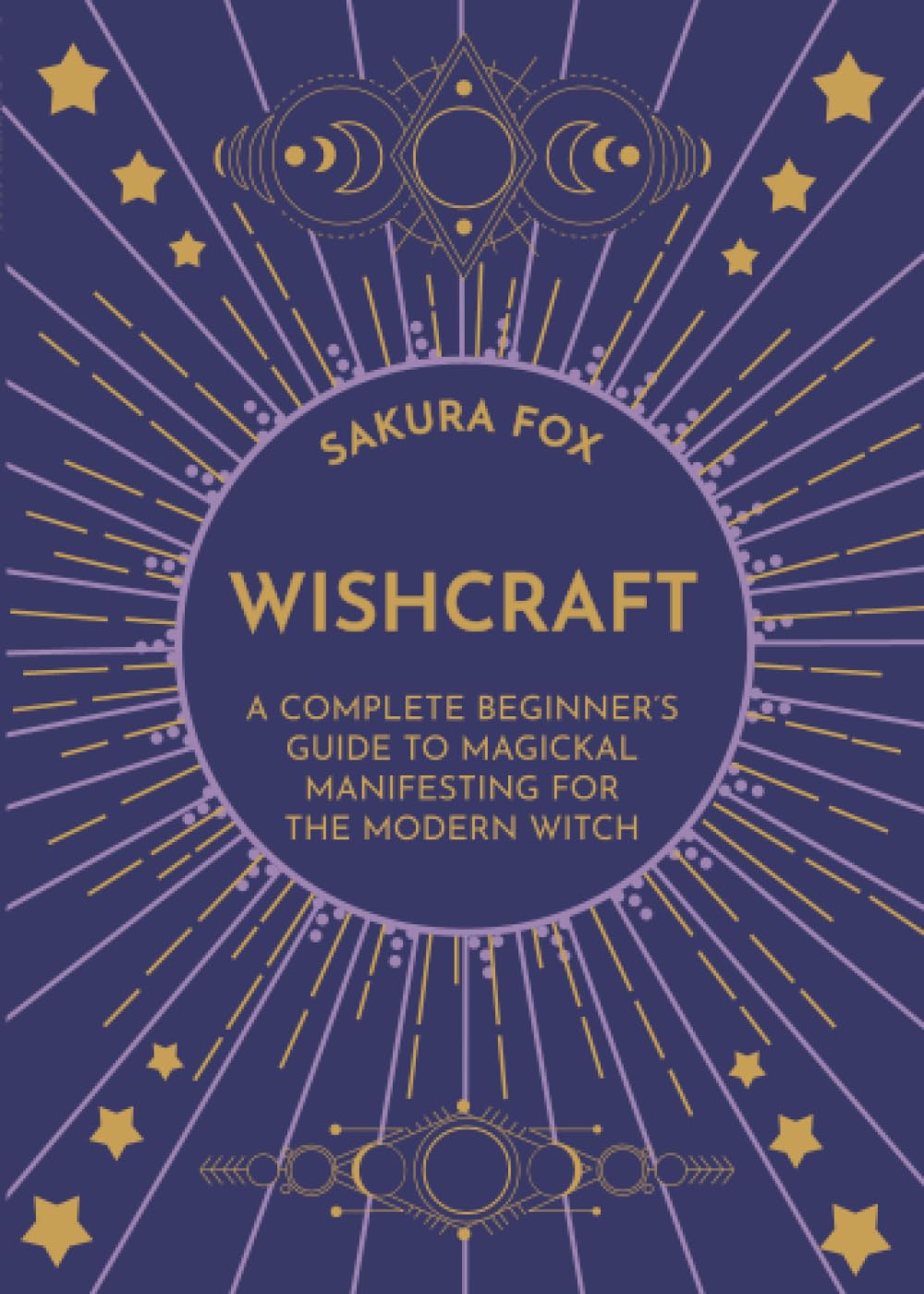 Wishcraft: A Complete Beginner's Guide to Magickal Manifesting for the Modern Witch
