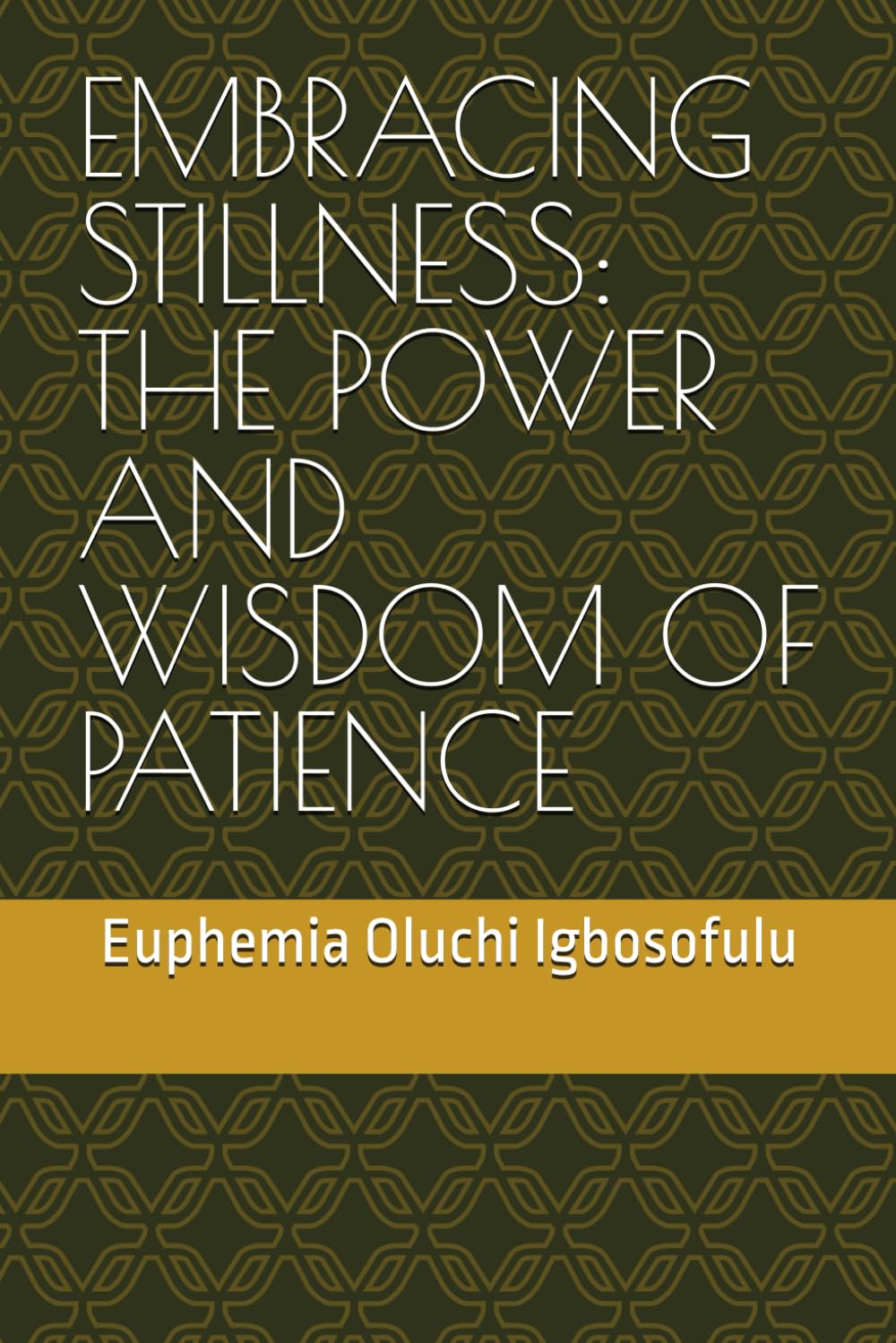 EMBRACING STILLNESS: THE POWER AND WISDOM OF PATIENCE