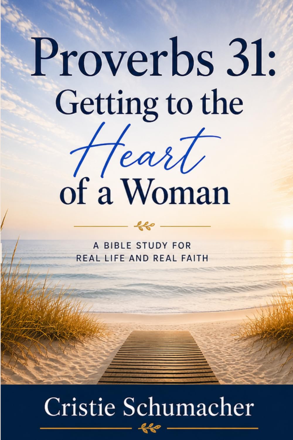 Proverbs 31: Getting to the Heart of a Woman: A Bible Study for Real Life and Real Faith