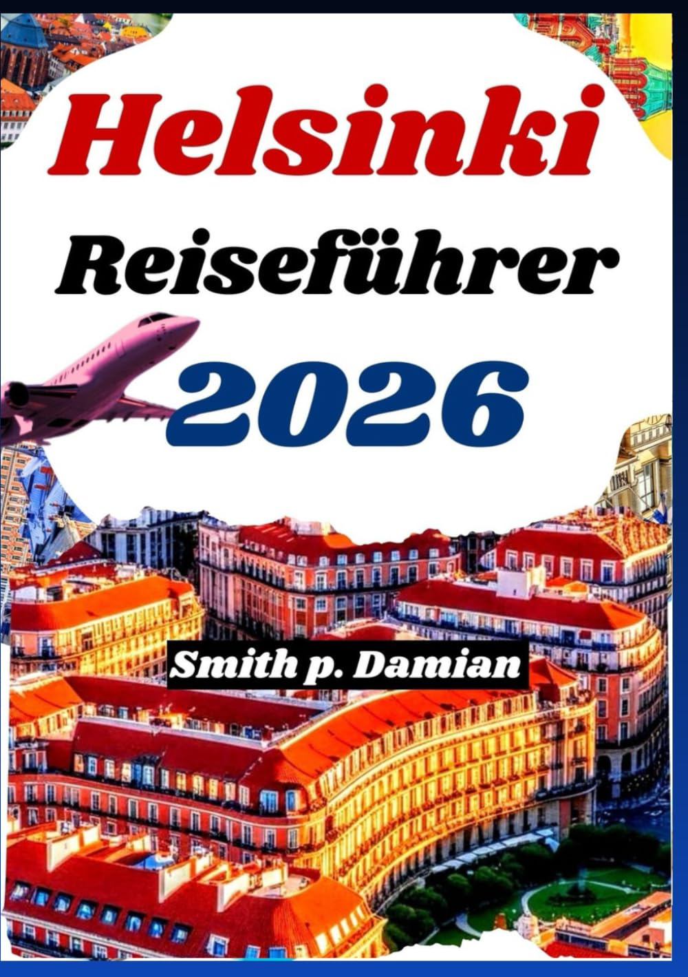 HELSINKI REISEFÜHRER 2026: Einfache Tipps zu Alltag, Essen, Natur, Wegen und klarer Itinerar Planung mit ruhigen Spaziergängen