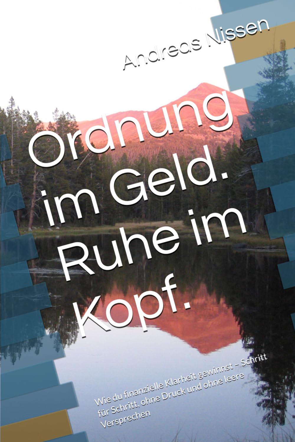 Ordnung im Geld. Ruhe im Kopf.: Wie du finanzielle Klarheit gewinnst – Schritt für Schritt, ohne Druck und ohne leere Versprechen