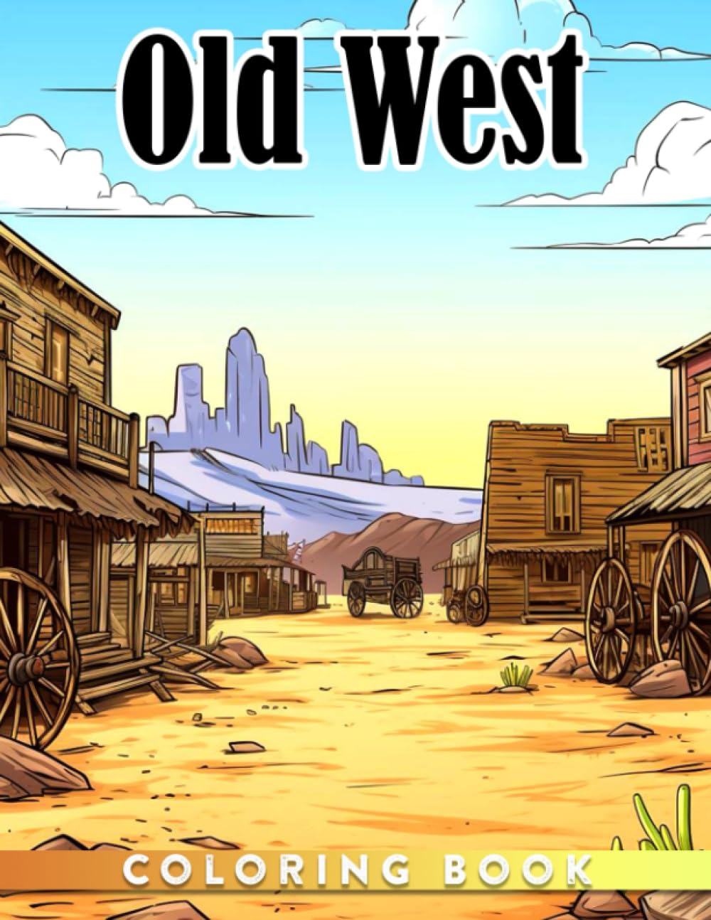 Old West Coloring Book: Life in the American Westerns Illustrations| Gifts To Relax And Stress Relief For Teens, Adults