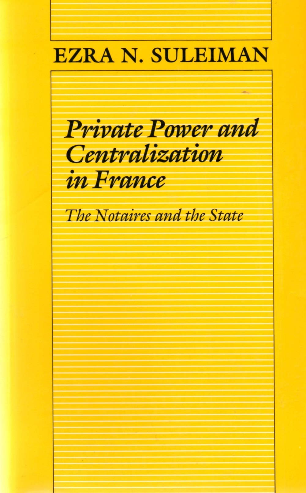 Private Power and Centralization in France: The Notaires and the State