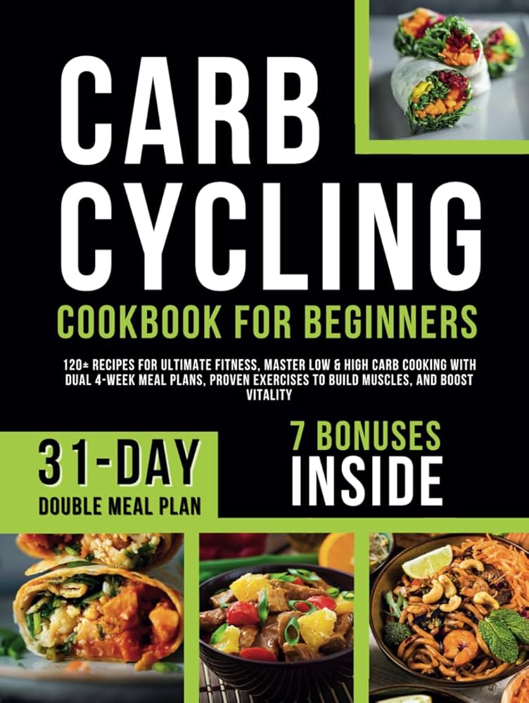 Carb Cycling Cookbook for Beginners: 120+ Recipes for Ultimate Fitness, Master Low & High Carb Cooking with Dual 4-Week Meal Plans, Proven Exercises to Build Muscles, and Boost Vitality: Lott, Merry: 9798327588820: carb-cycling-cookbook-for-beginners-120-recipes-for-ultimate-fitness-master-low-high-carb-cooking-with-dual-4-week-meal-plans-proven-exercises-to-build-muscles-and-boost-vitality-lott-merry-9798327588820