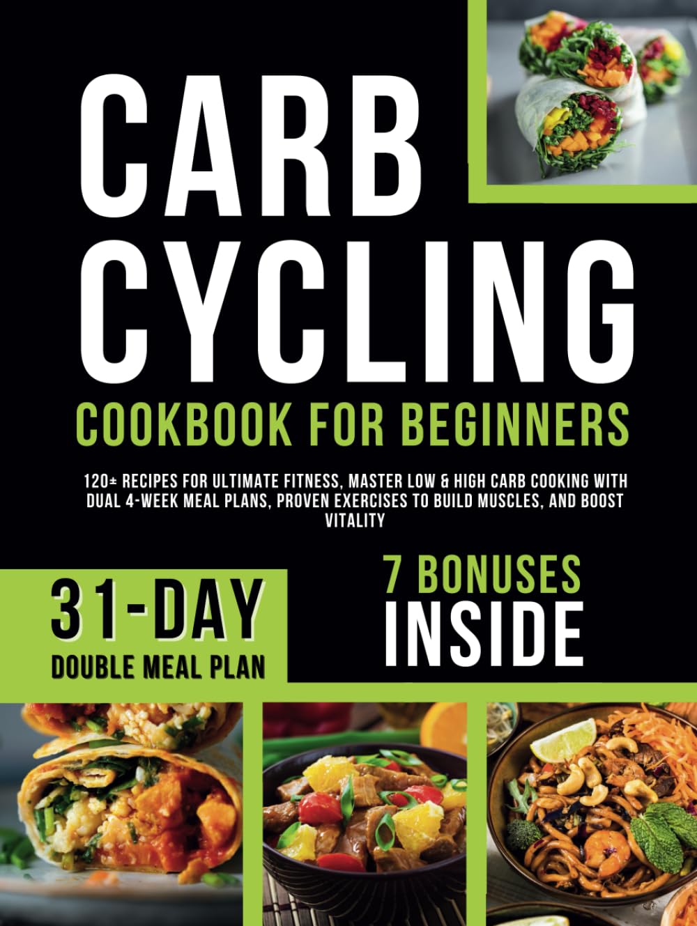 Carb Cycling Cookbook for Beginners: 120+ Recipes for Ultimate Fitness, Master Low & High Carb Cooking with Dual 4-Week Meal Plans, Proven Exercises to Build Muscles, and Boost Vitality