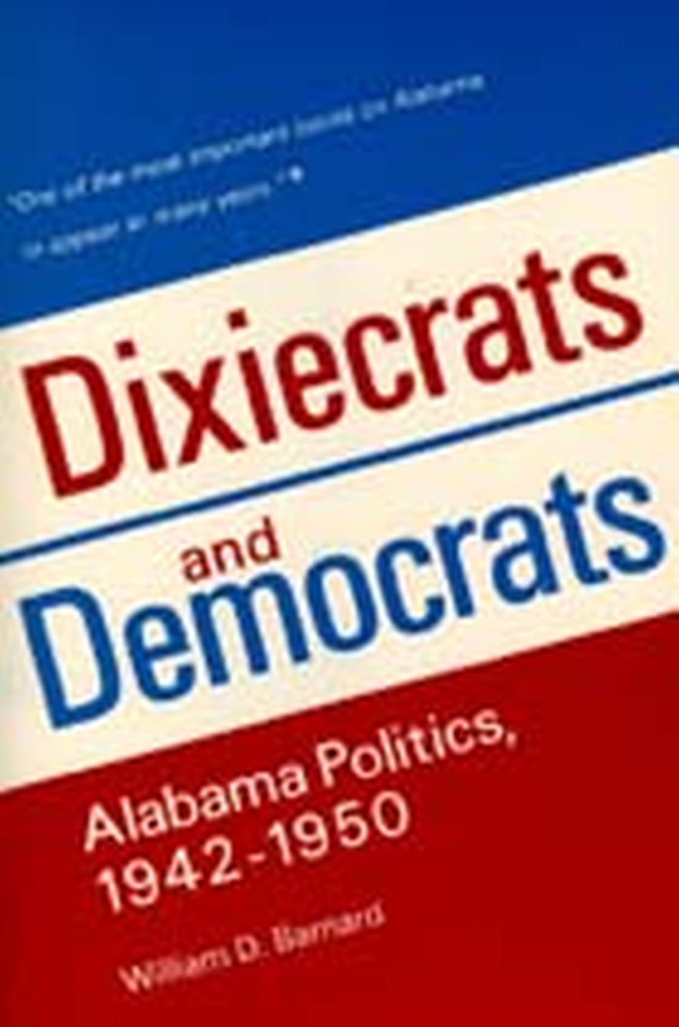 Dixiecrats and Democrats: Alabama Politics: Alabama... - Barnard, William D.