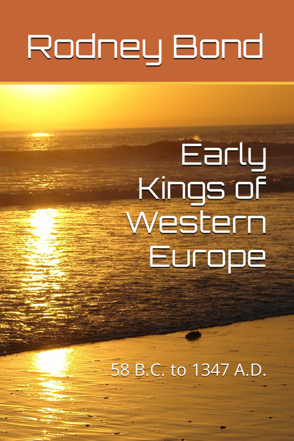 Early Kings of Western Europe: 58 B.C. to 1347 A.D. (Early European Monarchies)