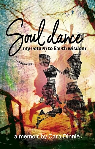 Soul Dance My Return to Earth Wisdom