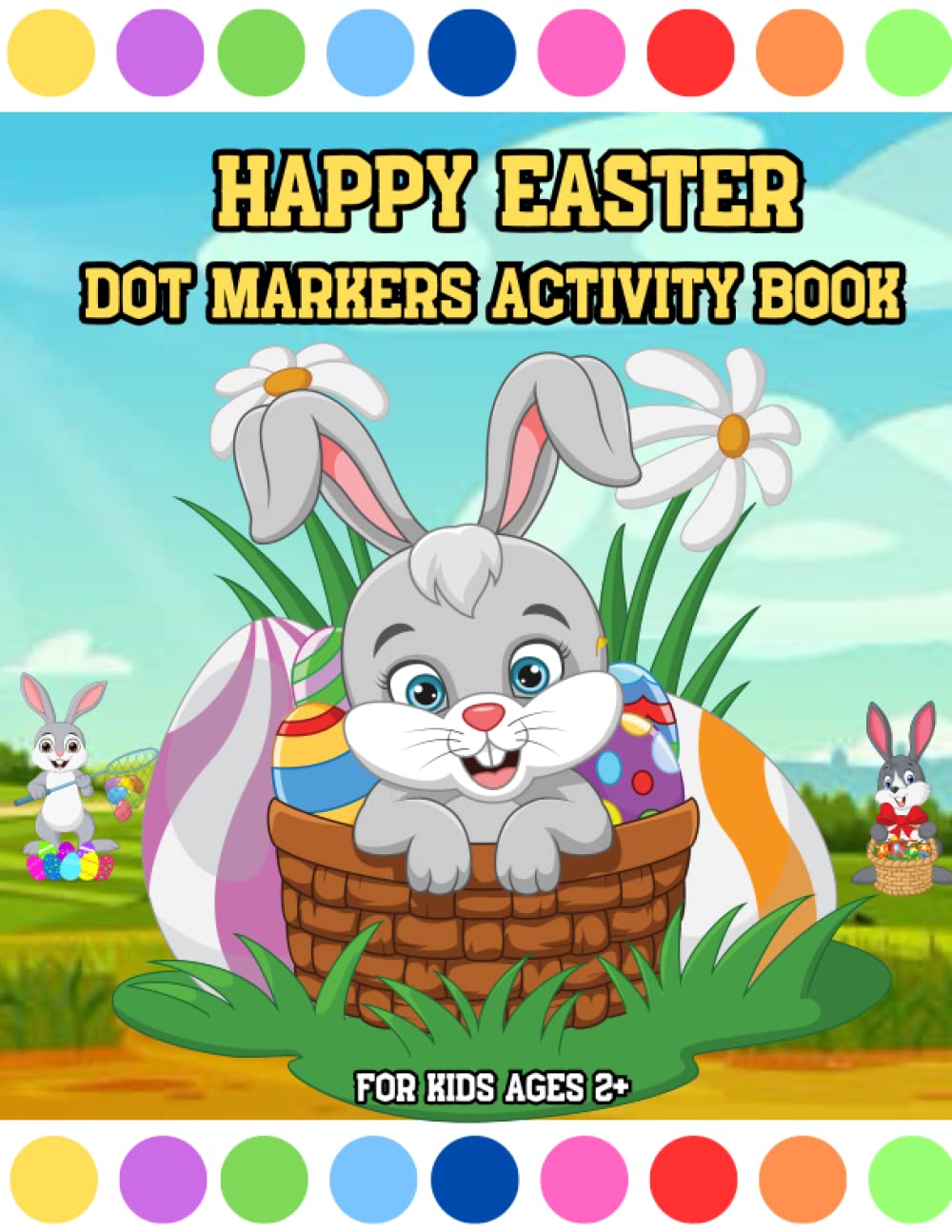 Easter Dot Markers Activity Book For Kids Ages 2+: Easy Guided Big Dots | Coloring Pages With Easter Bunnies,Chicks And ... Basket Stuffer Suitable ... Easter Gifts for Toddlers and Preschoolers...