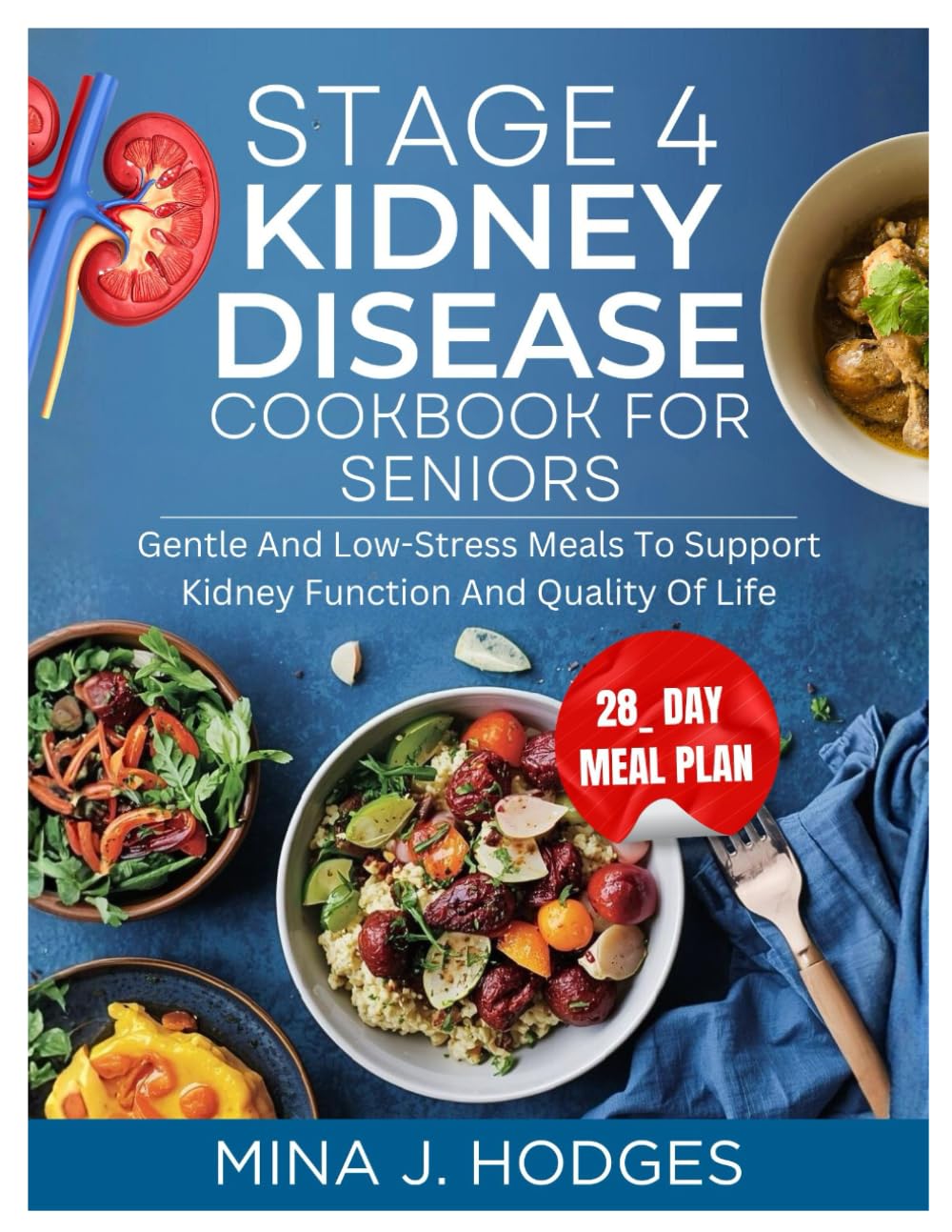 STAGE 4 KIDNEY DISEASE COOKBOOK FOR SENIORS: Gentle and Low-Stress Meals to Support Kidney Function and Quality of Life (Quick & Delicious Cookbooks)