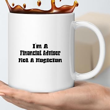 Coffee Mug Funny Presents, Im A Financial Advisor Not A Magician, Fathers Day, Birthday Present Idea For Financial Advisor Father, Son, Coworker, Grandpa 135282