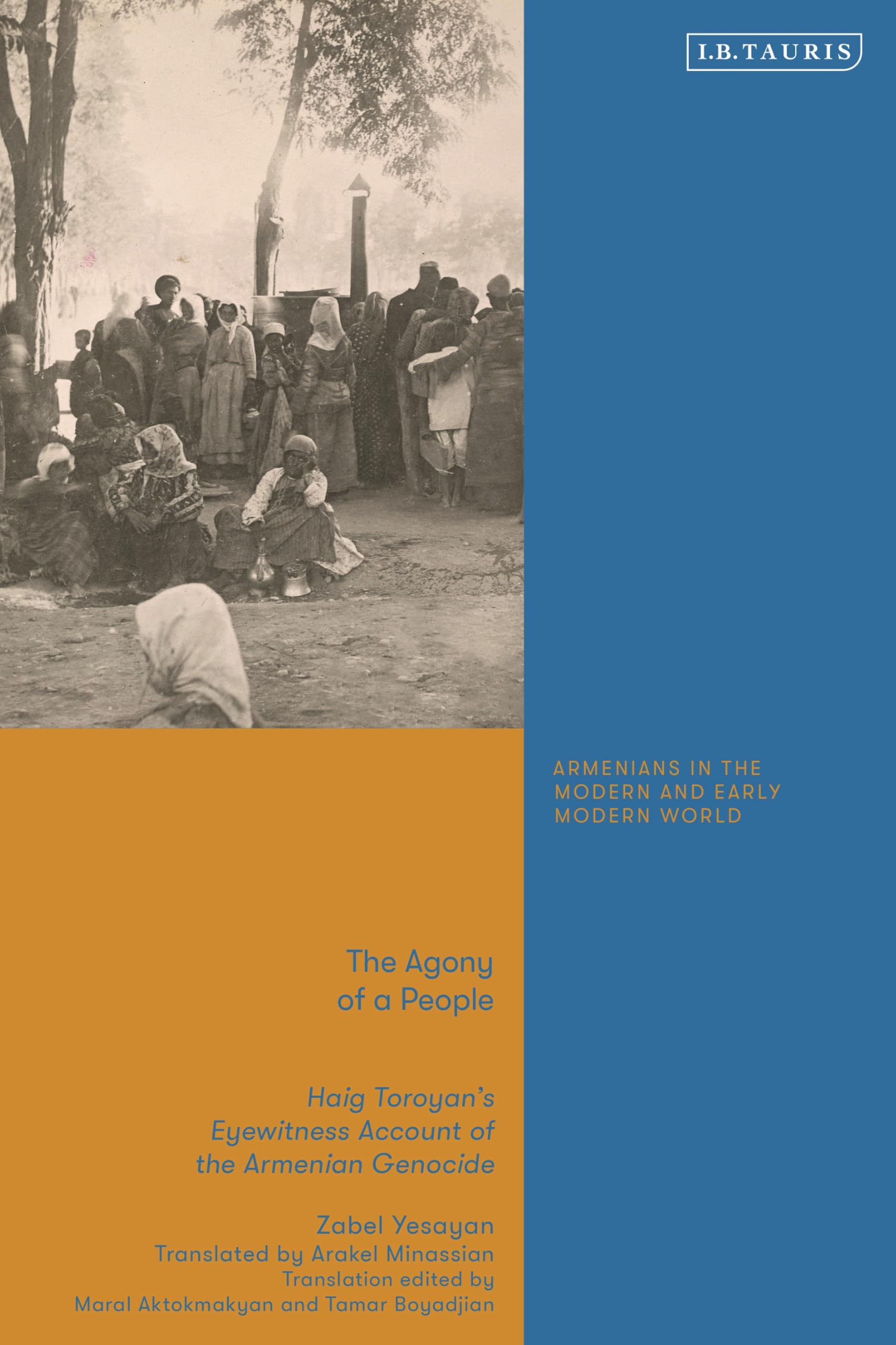The Agony of a People: Haig Toroyan’s Eyewitness Account of the Armenian Genocide (Armenians in the Modern and Early Modern World)