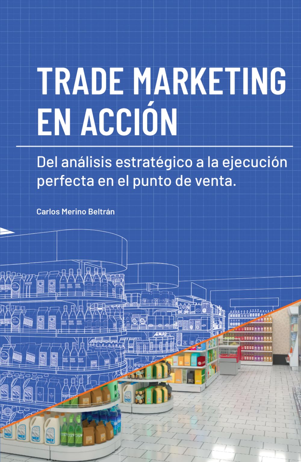 TRADE MARKETING EN ACCIÓN: Del análisis estratégico a la ejecución perfecta en el punto de venta