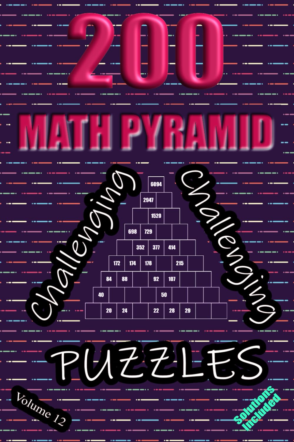 200 Challenging Math Pyramid Puzzles - Volume 12: Mathematical Addition Sum Subtraction Plus Minus Game Puzzle Book With Full Solutions | Teens Adults Seniors | Math Fun And Gift | 6"x9"