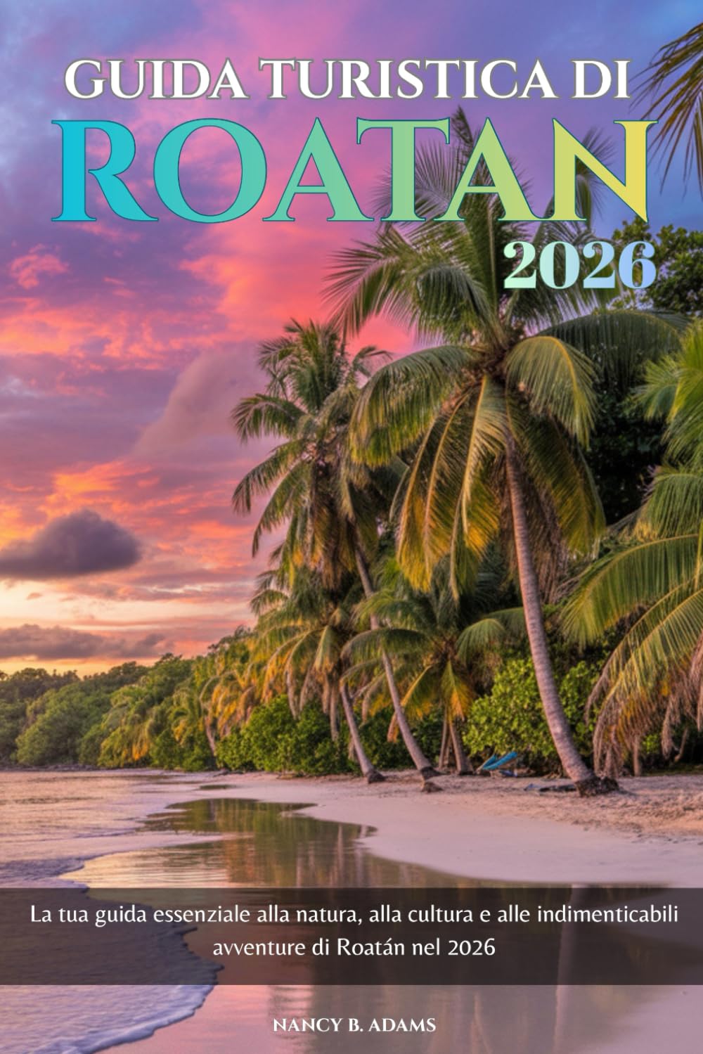Guida turistica di Roatan 2026: La tua guida essenziale alla natura, alla cultura e alle indimenticabili avventure di Roatán nel 2026