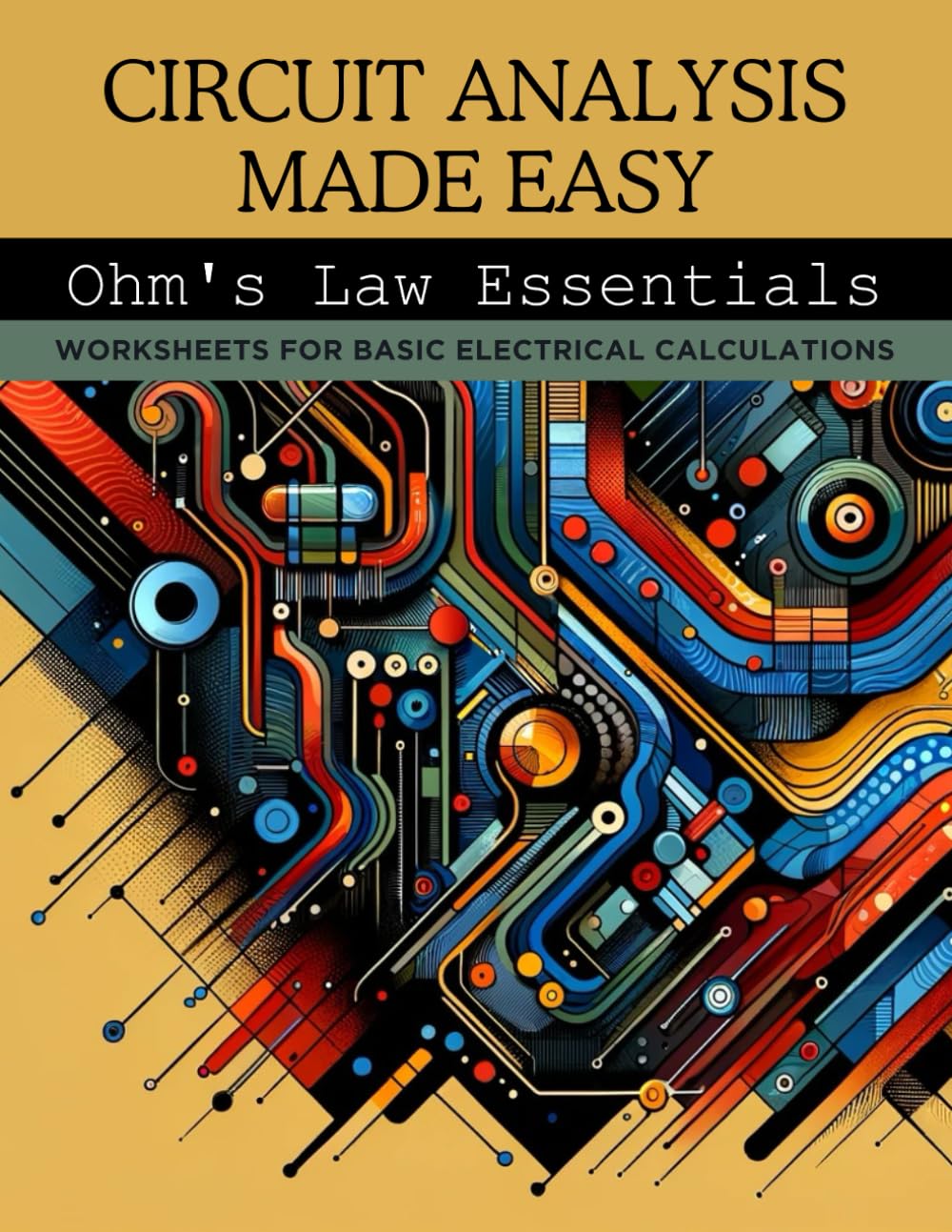 Circuit Analysis Made Easy: Ohm's Law Essentials: Worksheets for Basic Electrical Calculations