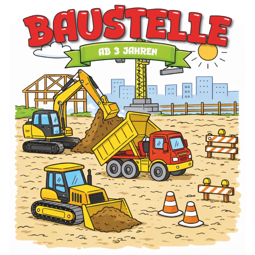 Kindermalbuch Baustelle: ab 3 Jahren: Ein tolles Malbuch mit Baustellenfahrzeugen wie Bagger, Kran und Lastwagen - für Kinder von 3 bis 6 Jahren
