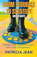 From Struggle to Strategy: Boss In Boots: TRADING, CREDIT, MINDSET & LEGACY FROM A NAVY MOMPRENEUR