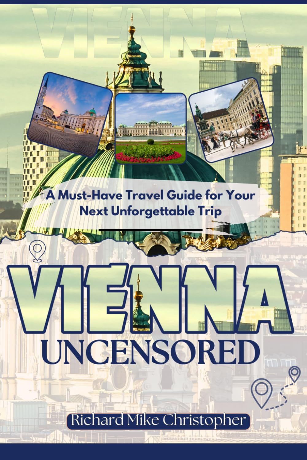 Vienna Uncensored: A Must-Have Travel Guide for Your Next Unforgettable Trip