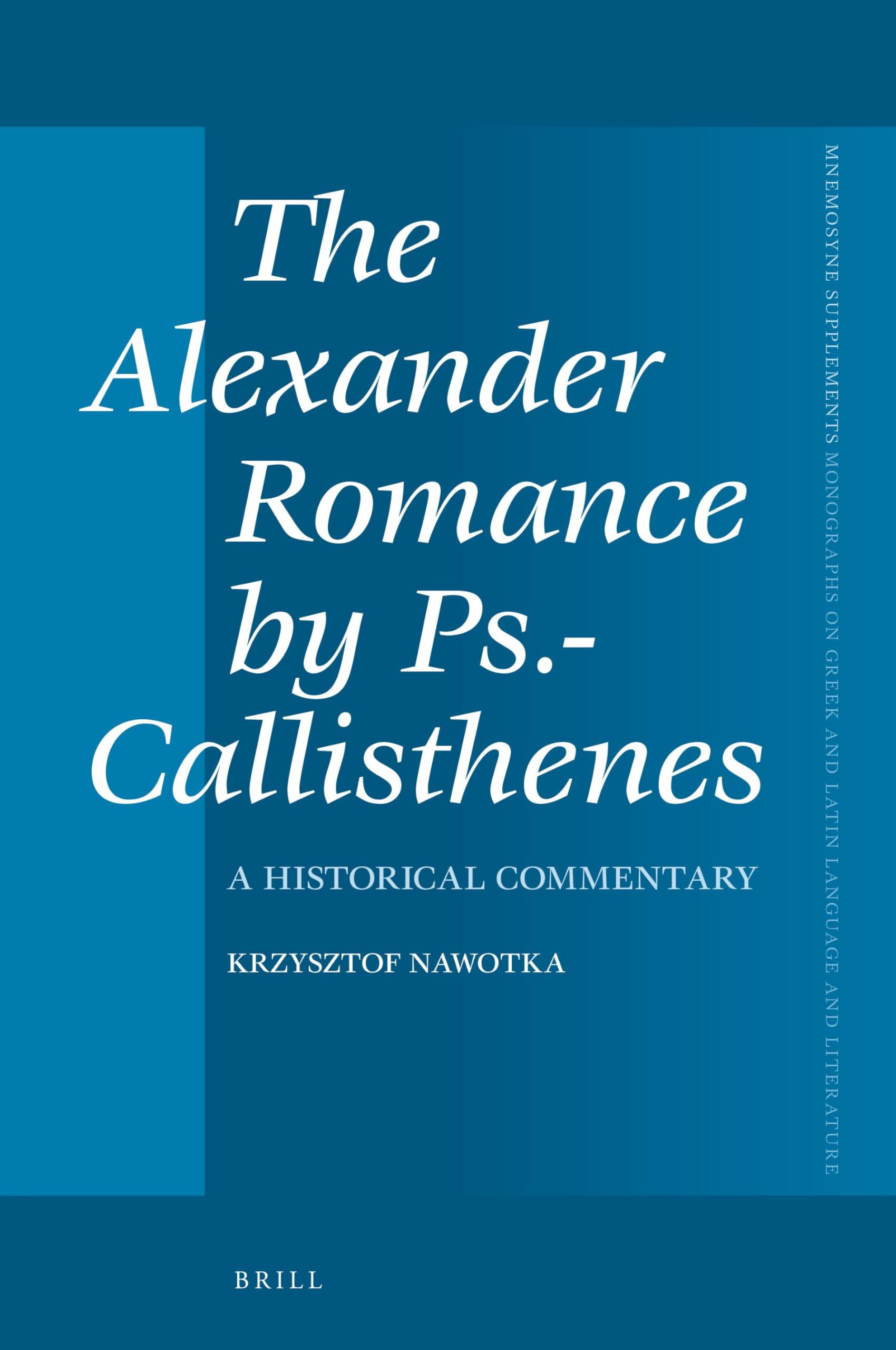 The Alexander Romance by Ps.-Callisthenes: A Historical Commentary: 399 (Mnemosyne, Supplements, 399)