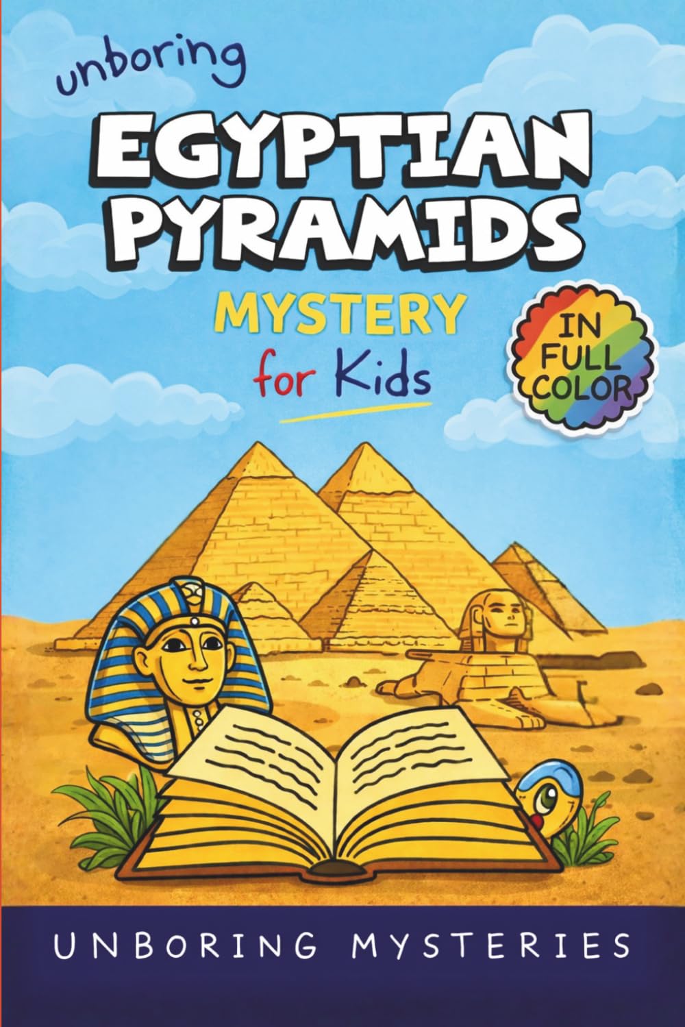 Unboring Egyptian Pyramids Mystery for Kids: Funny, Fascinating Guide to the Strangest True Egyptian Pyramids Mysteries, Hidden Secrets, and ... Activities for Classrooms and Homeschoolers)