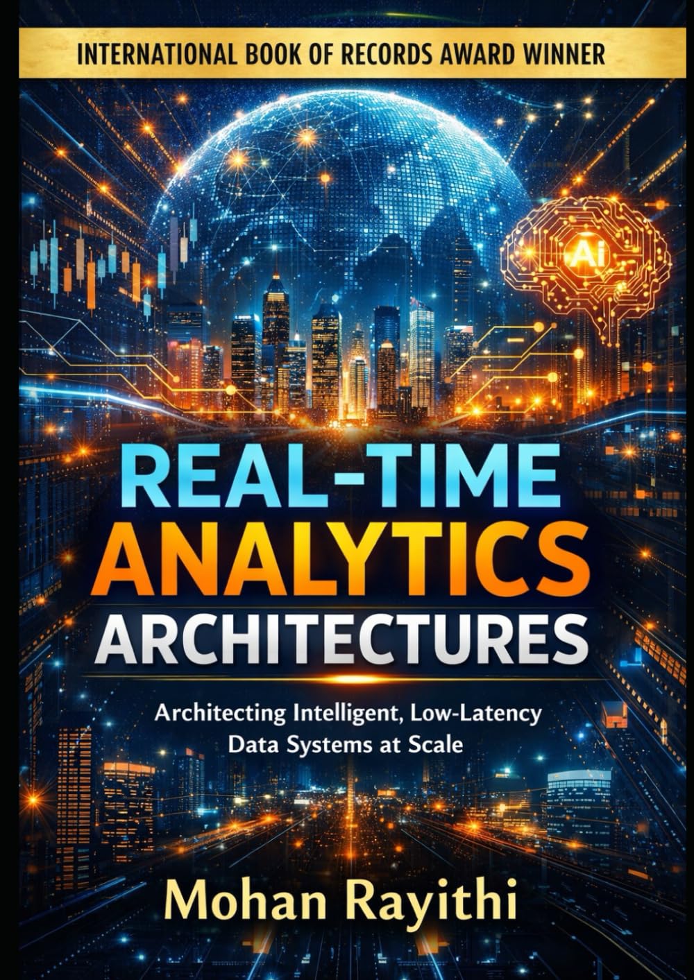 REAL-TIME ANALYTICS ARCHITECTURES: Architecting Intelligent, Low-Latency Data Systems at Scale