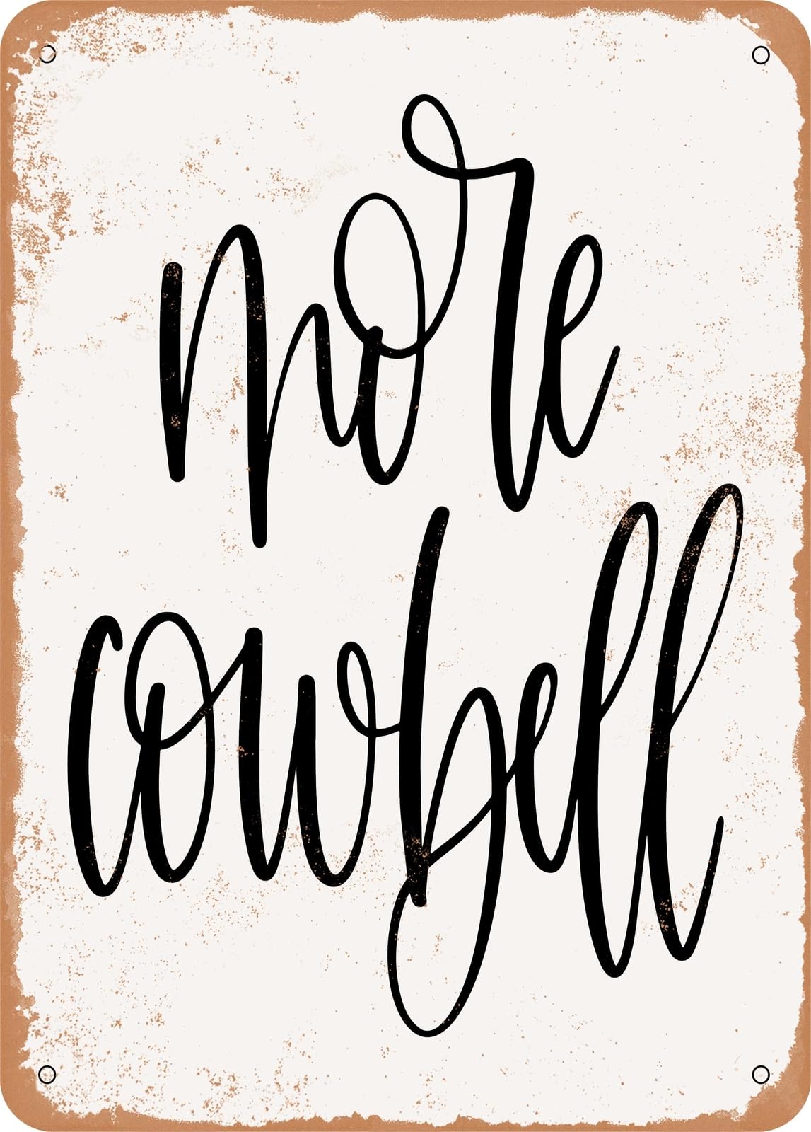 Metal Sign - More Cowbell - Vintage Look home decor