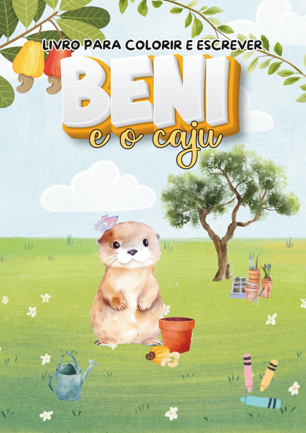 Beni e o Caju: Livro de Colorir e Atividades sobre a Natureza: Aprenda o ciclo de vida das plantas se divertindo (Para crianças curiosas)