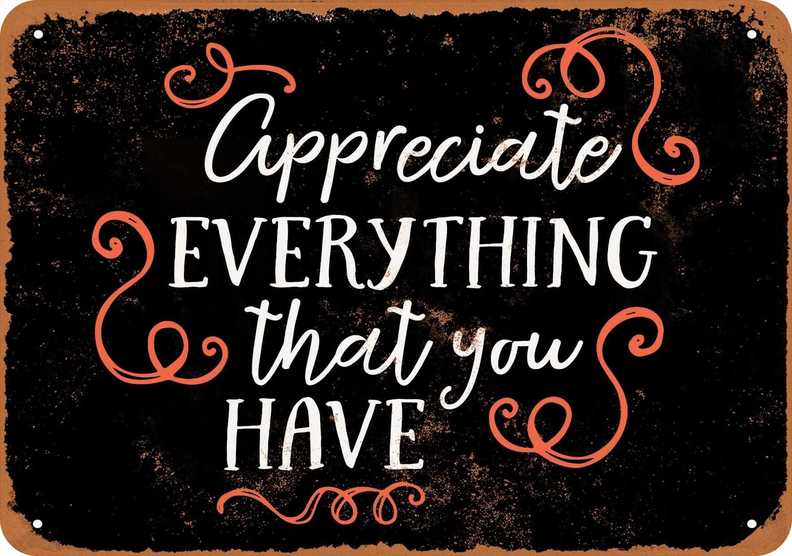 Miaomansenstore Metal Sign - Appreciate Everything That You Have (Black) - Vintage Look Home Decor