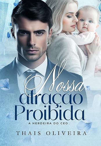 NOSSA ATRAÇÃO PROIBIDA : A herdeira do CEO (FORBIDDEN Livro 1)