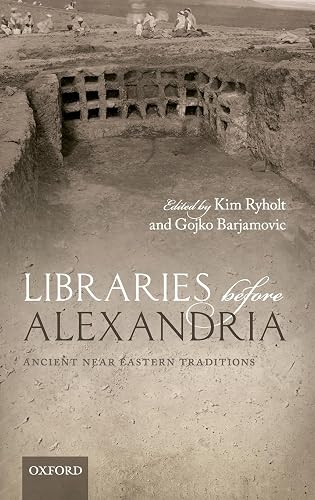 Libraries before Alexandria: Ancient Near Eastern Traditions