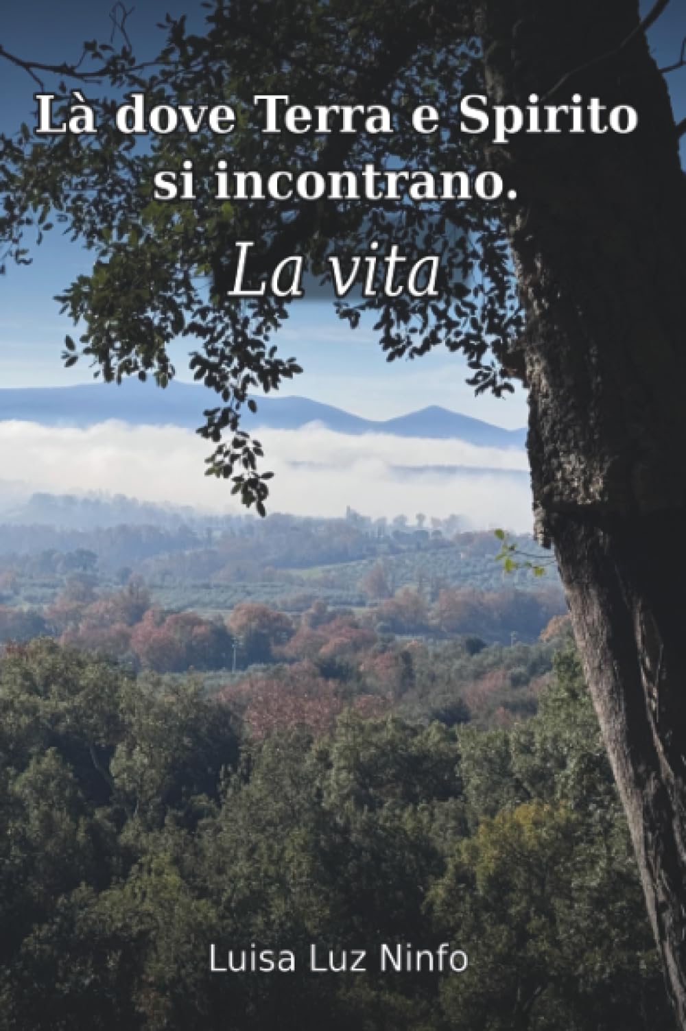 Là dove Terra e Spirito si incontrano. La Vita.