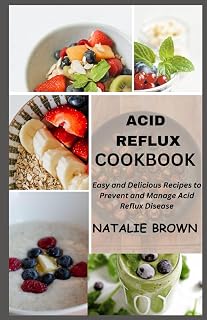ACID REFLUX COOKBOOK: Easy and Delicious Recipes to Prevent and Manage Acid Reflux Disease