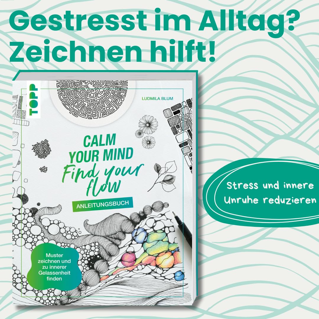 Calm Your Mind - Find Your Flow - Anleitungsbuch: Muster zeichnen und zu innerer Gelassenheit finden