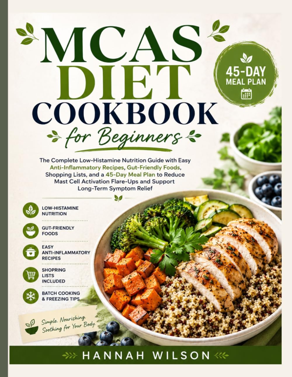 MCAS Diet Cookbook for Beginners: The Complete Low-Histamine Nutrition Guide with Easy Anti-Inflammatory Recipes, Gut-Friendly Foods, Shopping Lists, ... and Support Long-Term Symptom Relief