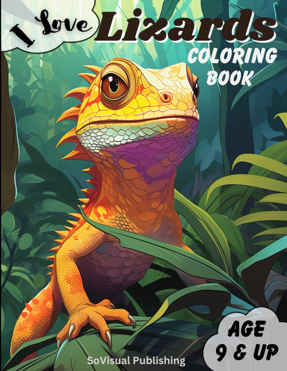 I Love Lizards Coloring Book: Amazing & Adventurous Lizard Images To Color for Ages 9+ ('I Love' Series Coloring Books)