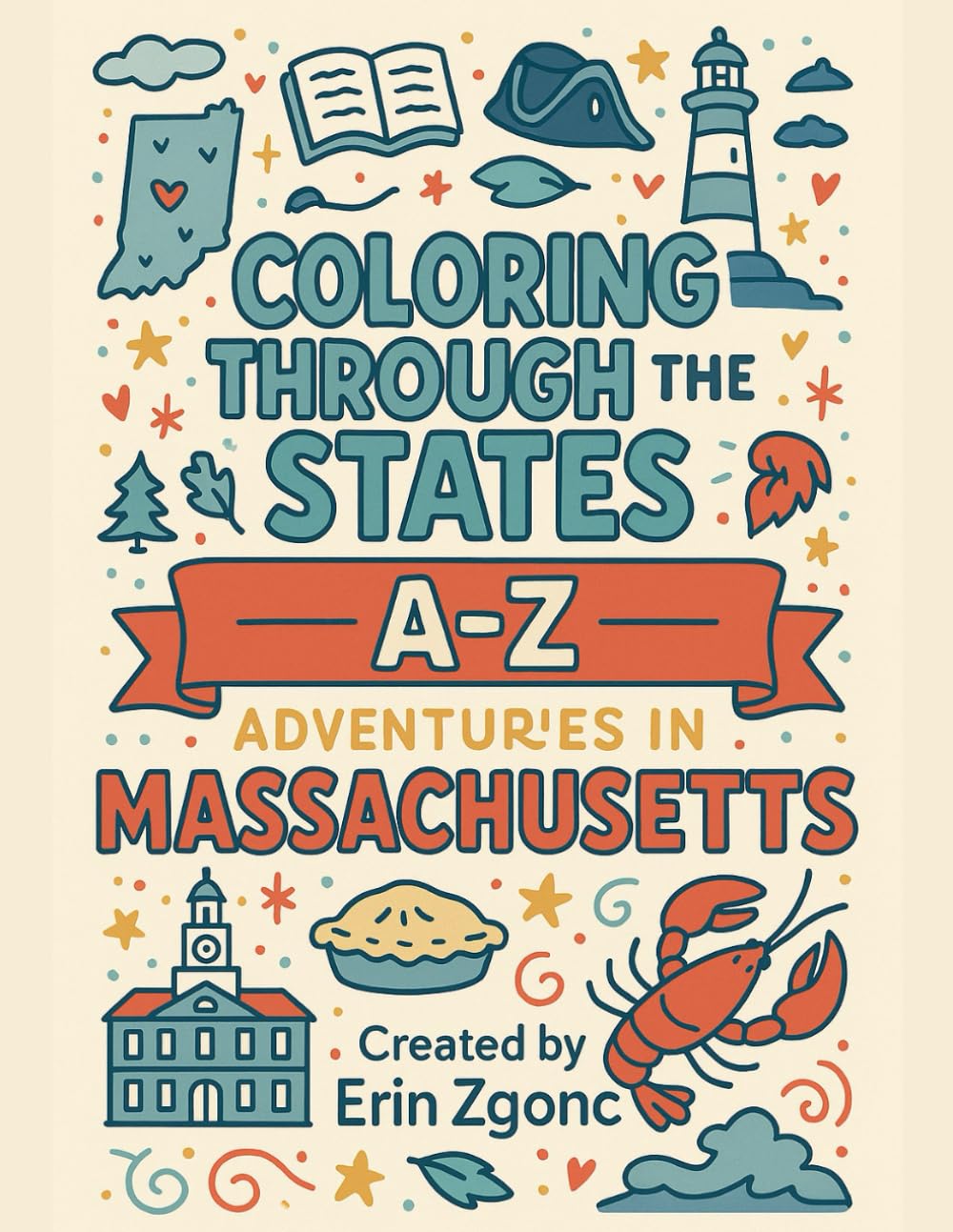 Coloring Massachusetts: An A to Z Tour of the State: Explore the Sights, Symbols & Stories of Massachusetts — One Letter at a Time! (Coloring Through the States: A–Z)